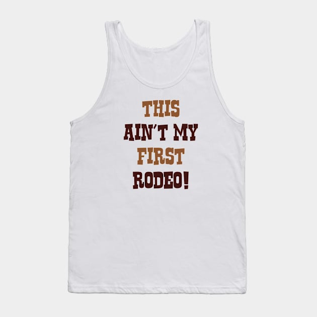 This Ain't My First Rodeo! Tank Top by VectorPlanet